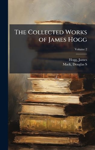 Cover image for The Collected Works of James Hogg