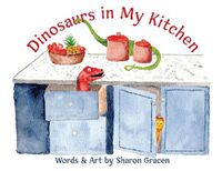 Cover image for Dinosaurs in My Kitchen