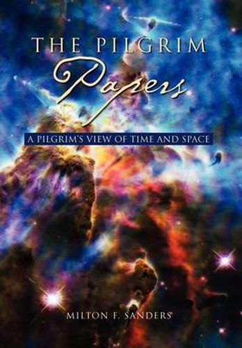 Cover image for The Pilgrim Papers: A Pilgrim's View Of Time and Space