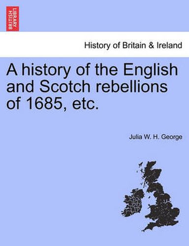 Cover image for A History of the English and Scotch Rebellions of 1685, Etc.