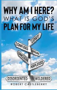 Cover image for Why Am I Here - What is God's Plan for My Life
