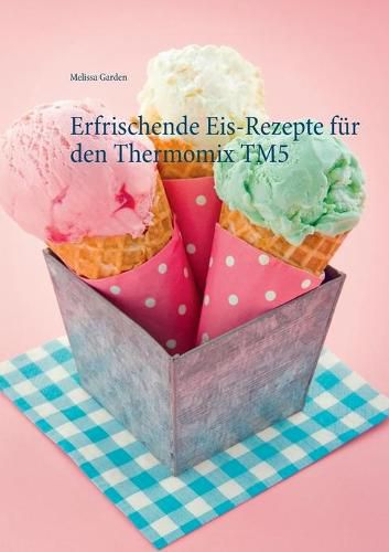 Cover image for Erfrischende Eis-Rezepte fur den Thermomix TM5