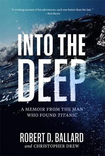 Cover image for Into the Deep: A Memoir From the Man Who Found Titanic