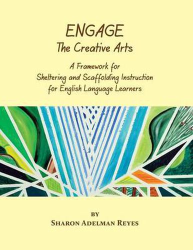 Cover image for Engage the Creative Arts: A Framework for Sheltering and Scaffolding Instruction for English Language Learners