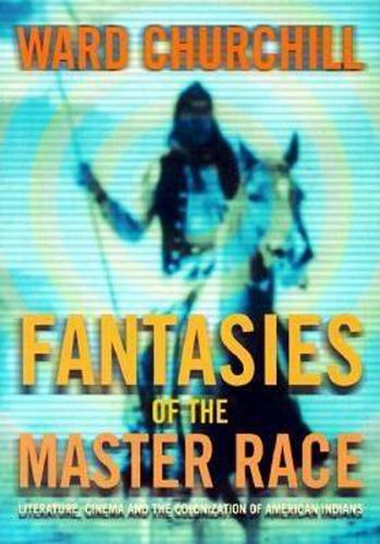 Cover image for Fantasies of the Master Race: Literature, Cinema, and the Colonization of American Indians