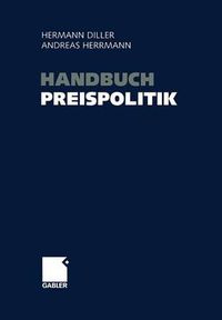 Cover image for Handbuch Preispolitik: Strategien -- Planung -- Organisation -- Umsetzung