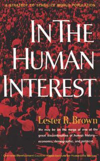 Cover image for In the Human Interest: A Strategy to Stabilize World Population