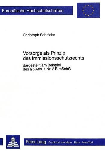 Cover image for Vorsorge ALS Prinzip Des Immissionsschutzrechts: Dargestellt Am Beispiel Des 5 ABS. 1 NR. 2 Bimschg