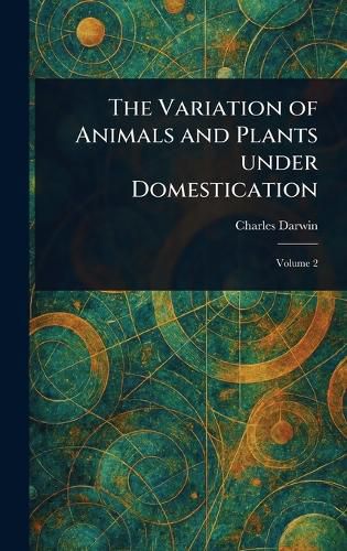 Cover image for The Variation of Animals and Plants Under Domestication