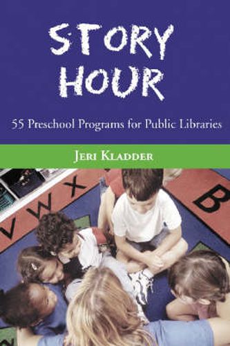 Cover image for Story Hour: 55 Preschool Programs for Public Libraries