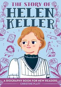 Cover image for The Story of Helen Keller: A Biography Book for New Readers