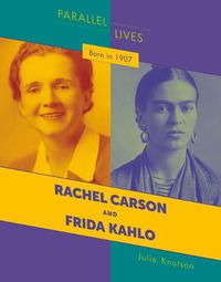 Cover image for Born in 1907: Rachel Carson and Frida Kahlo