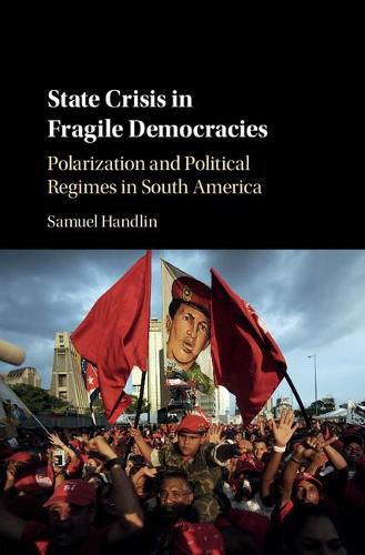 Cover image for State Crisis in Fragile Democracies: Polarization and Political Regimes in South America