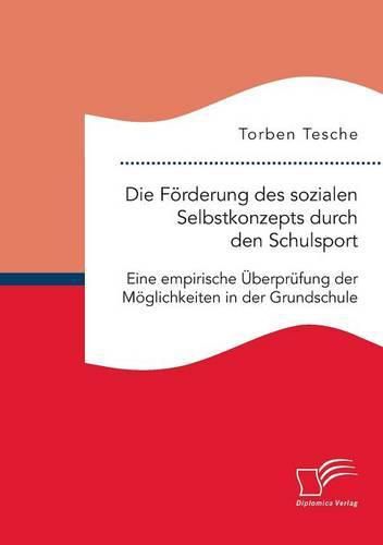 Die Foerderung des sozialen Selbstkonzepts durch den Schulsport: Eine empirische UEberprufung der Moeglichkeiten in der Grundschule