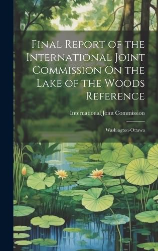 Cover image for Final Report of the International Joint Commission On the Lake of the Woods Reference
