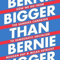Cover image for Bigger Than Bernie: How We Go from the Sanders Campaign to Democratic Socialism