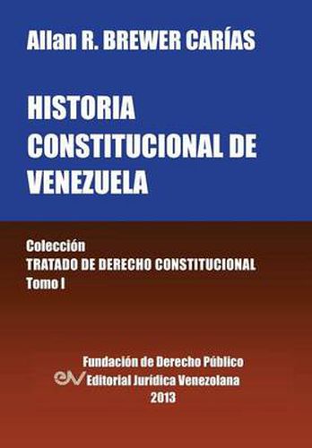 Cover image for Historia Constitucional de Venezuela. Coleccion Tratado de Derecho Constitucional, Tomo I