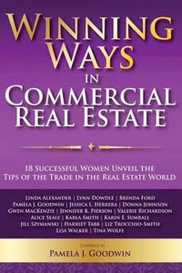 Cover image for Winning Ways in Commercial Real Estate: 18 Successful Women Unveil the Tips of the Trade in the Real Estate World