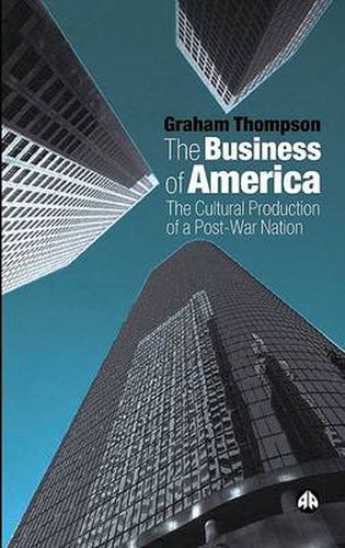 Cover image for The Business of America: The Cultural Production of a Post-War Nation