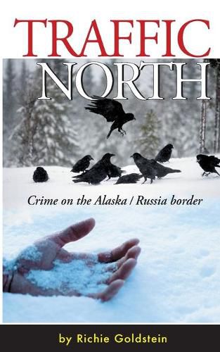 Cover image for Traffic North: Crime on the Alaska / Russia Border