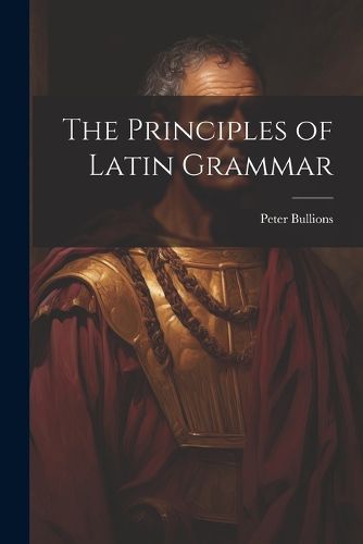 Cover image for The Principles of Latin Grammar