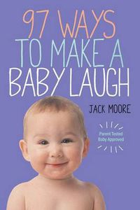 Cover image for 97 Ways to Make a Baby Laugh