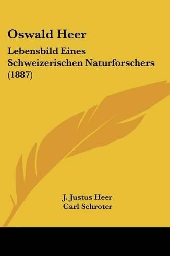 Cover image for Oswald Heer: Lebensbild Eines Schweizerischen Naturforschers (1887)