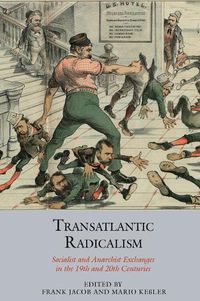 Cover image for Transatlantic Radicalism: Socialist and Anarchist Exchanges in the 19th and 20th Centuries