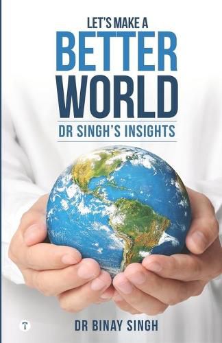 Cover image for Let's Make A Better World - Dr Singh's Insights