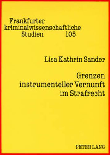 Cover image for Grenzen Instrumenteller Vernunft Im Strafrecht: Eine Kritik Der Praeventionsdoktrin Aus Strafrechtsgeschichtlicher Und Empirischer Perspektive