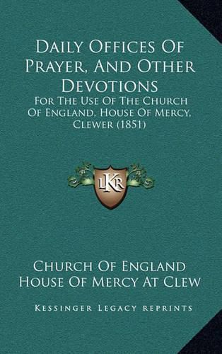 Cover image for Daily Offices of Prayer, and Other Devotions: For the Use of the Church of England, House of Mercy, Clewer (1851)