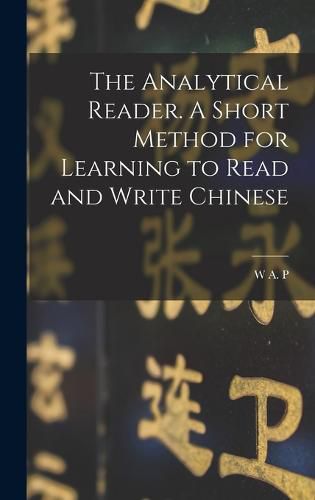 Cover image for The Analytical Reader. A Short Method for Learning to Read and Write Chinese