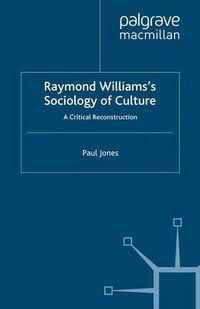 Cover image for Raymond Williams's Sociology of Culture: A Critical Reconstruction