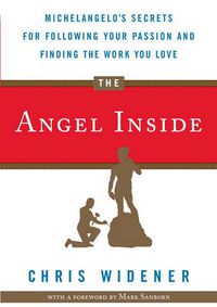 Cover image for The Angel Inside: Michelangelo's Secrets for Following Your Passion and Finding the Work You Love
