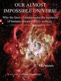Cover image for Our Almost Impossible Universe: Why the Laws of Nature Make the Existence of Humans Extraordinarily Unlikely