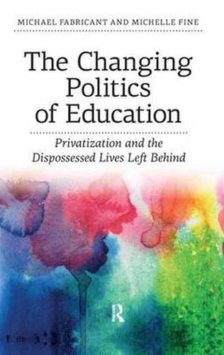 The Changing Politics of Education: Privatization and the Dispossessed Lives Left Behind
