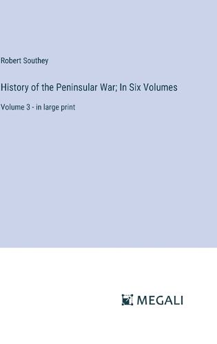 Cover image for History of the Peninsular War; In Six Volumes