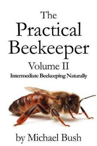 Cover image for The Practical Beekeeper Volume II Intermediate Beekeeping Naturally