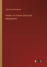 Cover image for Finland. Its Forests and Forest Management