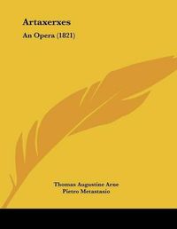 Cover image for Artaxerxes: An Opera (1821)