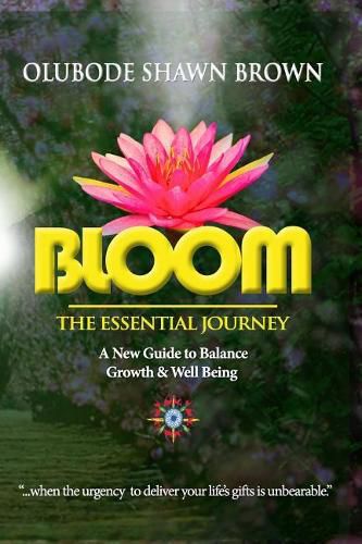 Cover image for Bloom the Essential Journey: A New Guide to Balance, Growth & Well Being