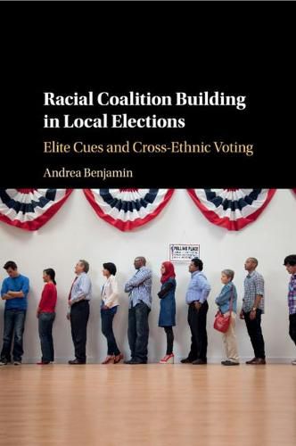 Cover image for Racial Coalition Building in Local Elections: Elite Cues and Cross-Ethnic Voting