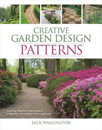 Cover image for Creative Garden Design: Patterns: Inspiring Ideas for Creating Mood, Proportion, and Scale for Every Landscape