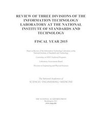 Cover image for Review of Three Divisions of the Information Technology Laboratory at the National Institute of Standards and Technology: Fiscal Year 2015