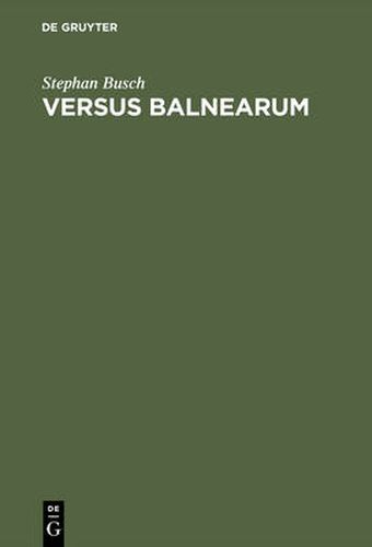 Cover image for Versus Balnearum: Die Antike Dichtung UEber Bader Und Baden Im Roemischen Reich