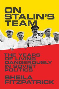 Cover image for On Stalin's Team: The Years of Living Dangerously in Soviet Politics