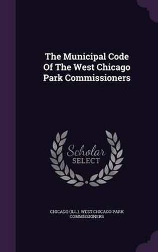 Cover image for The Municipal Code of the West Chicago Park Commissioners