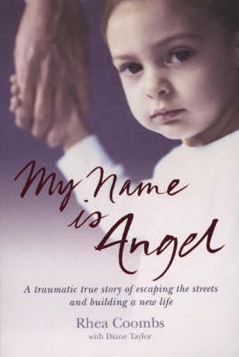 Cover image for My Name is Angel: A Traumatic True Story of Escaping the Streets and Building a New Life