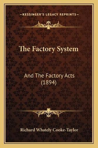 Cover image for The Factory System: And the Factory Acts (1894)