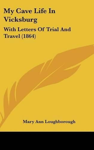 Cover image for My Cave Life In Vicksburg: With Letters Of Trial And Travel (1864)